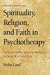Spirituality, Religion, and Faith in Psychotherapy: Evidence-Based Expressive Methods for Mind, Brain, and Body