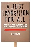 A Just Transition for All: Workers and Communities for a Carbon-Free Future (Urban and Industrial Environments)