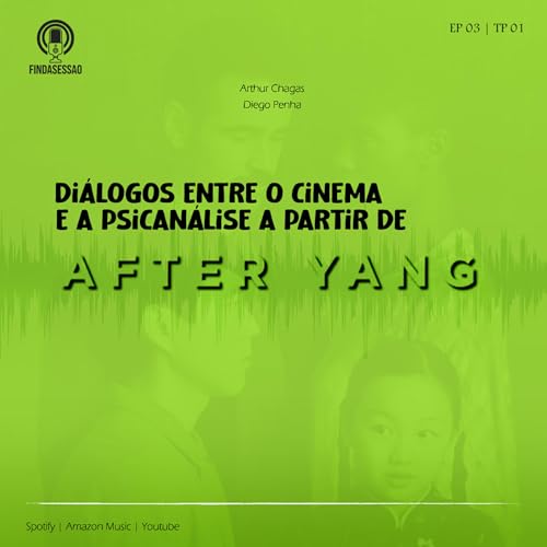 Diálogos entre o Cinema e a Psicanálise a partir de "After Yang" • Findasessao #03 Podcast Por capa