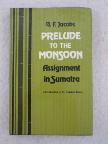 G. F. Jacobs PRELUDE TO THE MONSOON Assignment in Sumatra 1982 1st Edition