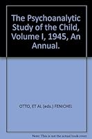 The Psychoanalytic Study of the Child, Volume I, 1945, An Annual. B000SX34DE Book Cover