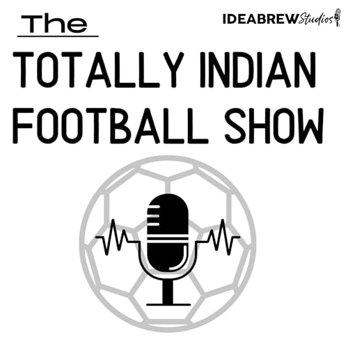 The Totally Indian Football Show by Humans of Indian Football cover art
