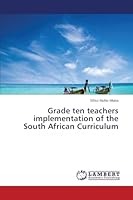 Grade ten teachers implementation of the South African Curriculum 3659782378 Book Cover