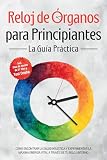  Reloj de Órganos para Principiantes - La Guía Práctica: Cómo Encontrar la Salud Holística y Experimentar la Máxima Energía Vital a través de Tu Reloj Interno ... Plan de Acción de 21 Días y Test Dosha