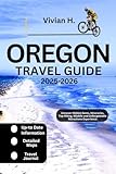 Oregon Travel Guide 2025-2026: Uncover Hidden Gems, Itineraries, Top Hiking, Wildlife and Unforgettable Attractions Experience (Travel Guides)