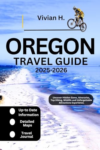 Oregon Travel Guide 2025-2026: Uncover Hidden Gems, Itineraries, Top Hiking, Wildlife and Unforgettable Attractions Experience (Travel Guides)