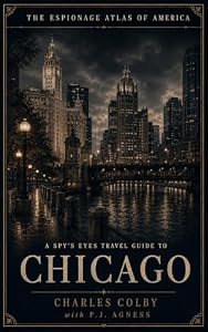 A Spy's Eyes Travel Guide to Chicago (The Espionage Atlas of America Book 3)
