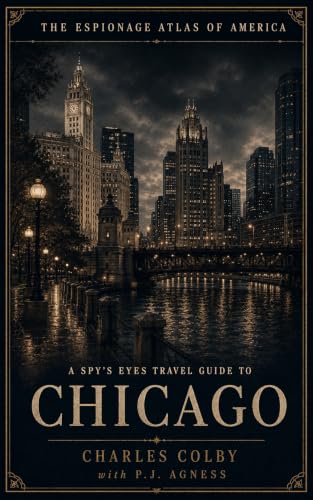 A Spy's Eyes Travel Guide to Chicago (The Espionage Atlas of America Book 3)