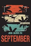  BODYBOARD Legends Are Born In SEPTEMBER: Enjoy the ride with the BODYBOARDING EXTREME SPORTS JOURNAL for Men and Women, Notebook Gifts for youth and ... at 6\" x 9\", 120 pages, Flexible Paperback)