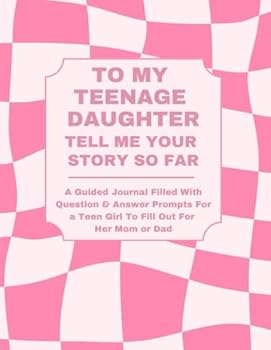 Paperback To My Teenage Daughter: Tell Me Your Story So Far: A Guided Journal Filled With Question & Answer Prompts For A Teen Girl To Fill Out For Her Mom or Dad Book