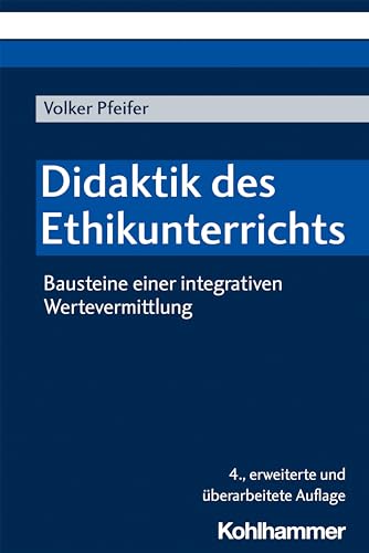 Didaktik des Ethikunterrichts: Bausteine einer integrativen Wertevermittlung