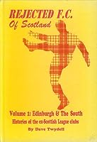 Rejected FC of Scotland: Histories of the Ex-Scottish League Clubs: Edinburgh and the South: Leith Athletic, St Bernards, Edinburgh City, Peebles Rovers, ... Star, Armadale, Bathgate and Broxburn Unit 0951332198 Book Cover