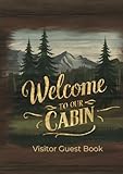 Welcome To Our Cabin Visitor Guest Book (Hardcover): A Personalized Visitor Journal for Vacation Rentals, Bed & Breakfast, Airbnb, Holiday Homes & More