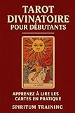  Tarot Divinatoire pour Débutants: Apprenez à Lire les Cartes en Pratique