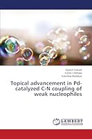 Topical advancement in Pd-catalyzed C-N coupling of weak nucleophiles 3659769495 Book Cover