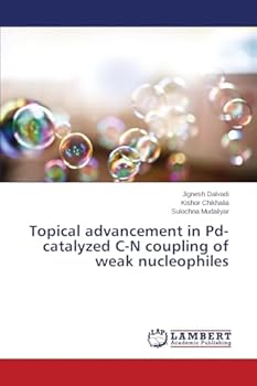 Paperback Topical advancement in Pd-catalyzed C-N coupling of weak nucleophiles Book