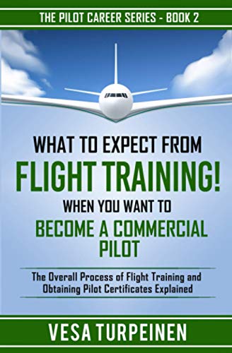 What to Expect from Flight Training! When You Want to Become a Commercial Pilot: The Overall Process of Flight Training and Obtaining Pilot Certificates Explained (The Pilot Career)