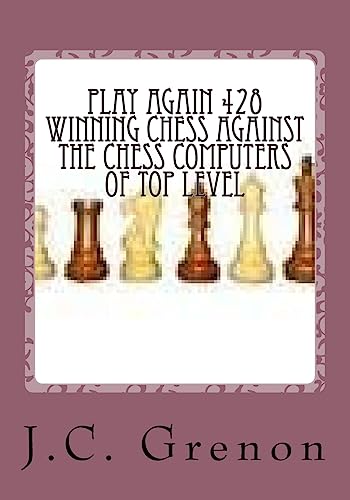 Play again 428 winning chess against the chess computers of top level: J.C. Grenon is the winner in playing with the white pieces