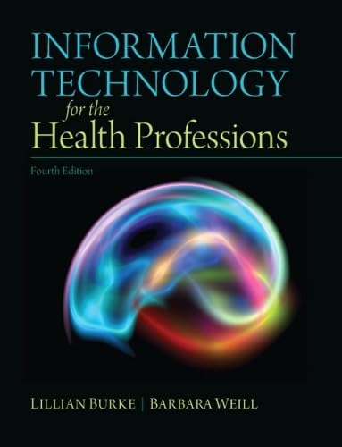 Information Technology for the Health Professions (4th Edition) 4th Edition