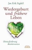 Wiedergeburt und frühere Leben: Herausforderung Reinkarnation - Jan Erik Sigdell 