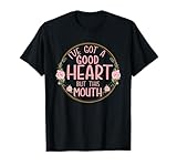 I have got a good heart but this mouth as sarcastic sassy T-Shirt