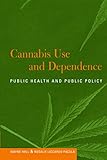 Cannabis Use and Dependence: Public Health and Public Policy