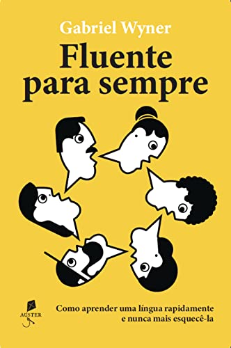 Fluentes para sempre: como aprender uma língua rapidamente e nunca mais esquecê-la