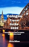 Cologne Travel Guide 2026: Everything You Need to Explore Cologne Like a Local (ULTIMATE TOURIST GUIDEBOOK)