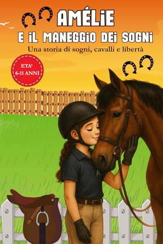 Amélie e il maneggio dei sogni: Libro per bambini sull’equitazione, l’amicizia e la passione per i cavalli!