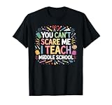 You Can't Scare Me I Teach Middle School Funny Teachers T-Shirt