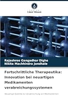 Fortschrittliche Therapeutika: Innovation bei neuartigen Medikamenten verabreichungssystemen: Neuartige Systeme zur Verabreichung von Medikamenten (German Edition) 6208713102 Book Cover