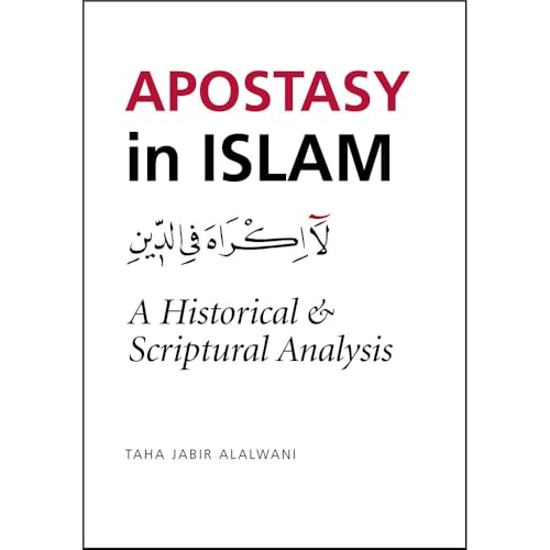 Apostasy in Islam: A Historical and Scriptural Analysis Apostasy in Islam: A Historical and Scriptural Analysis