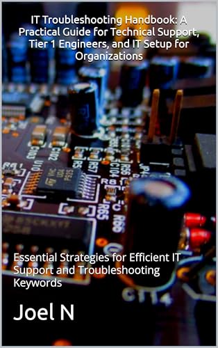 IT Troubleshooting Handbook: A Practical Guide for Technical Supp...