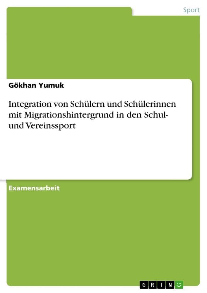 Integration von Schülern und Schülerinnen mit Migrationshintergrund in den Schul- und Vereinssport: Staatsexamensarbeit