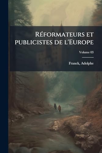 Réformateurs et publicistes de l'Europe; Volume 03 (French Edition)