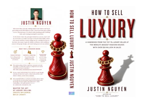How to Sell Luxury: My Secret Tip on How to Sell to Wealthy Clients and Keep Them Coming Back Lessons From a Top 1% Seller With $30 Million in Sales at Louis Vuitton and Gucci
