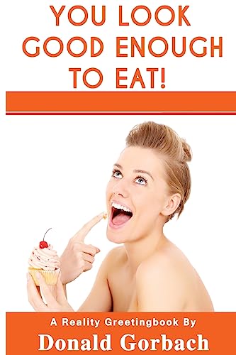 You Look Good Enough To Eat!