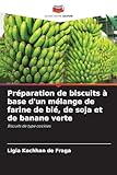 Préparation de biscuits à base d'un mélange de farine de blé, de soja et de banane verte: Biscuits de type cookies