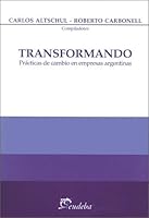 Transformando, Practicas de Cambio En Empresas Argentinas 9502312899 Book Cover