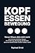 Kopf · Essen · Bewegung: Warum Wissen allein nicht reicht – und wie ein einfaches System für Ernährung, Bewegung und Mindset gesunde Gewohnheiten endlich haltbar macht