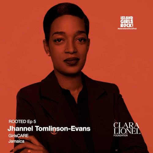 ROOTED Ep 5: Jhannel Tomlinson-Evans - GirlsCARE (Jamaica)
