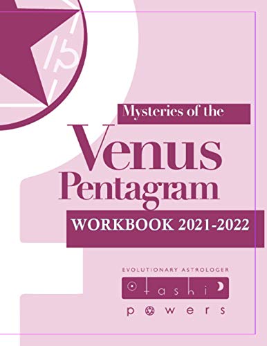 Mysteries of the Venus Pentagram Workbook 2021-2022: Use this workbook to place crystals to align and recalibrate Venusian energies to receive the magnetizing benefits of the Venus Gates.