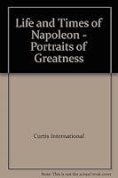 Life and Times of Napoleon - Portraits of Greatness B0030M1ENW Book Cover