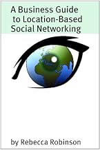 A Business Guide to Location-Based Social Networking: Using FourSquare, Gowalla, and Groupon to Enhance Your Business