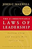 the 21 irrefutable laws of leadership: follow them and people will follow you (english edition)