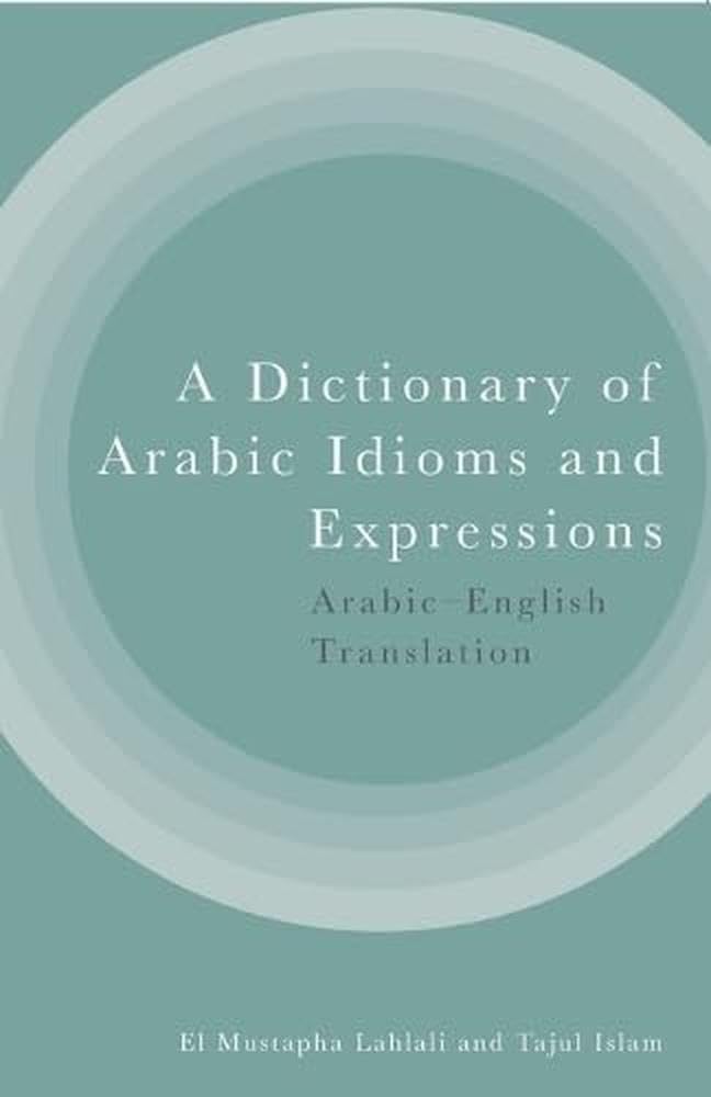 A Dictionary of Arabic Idioms and Expressions: Arabic-English Translation