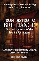 From Bistro to Brilliance: Mastering the Art of the French Restaurant B0F668D7TJ Book Cover