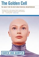 The Golden Cell: Gene Therapy, Stem Cells, and the Quest for the Next Great Medical Breakthrough 0002007940 Book Cover
