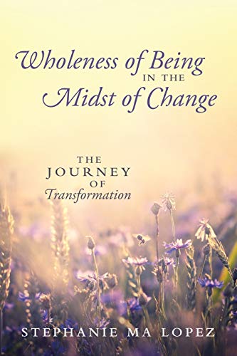 Wholeness of Being in the Midst of Change: The Journey of Transformation