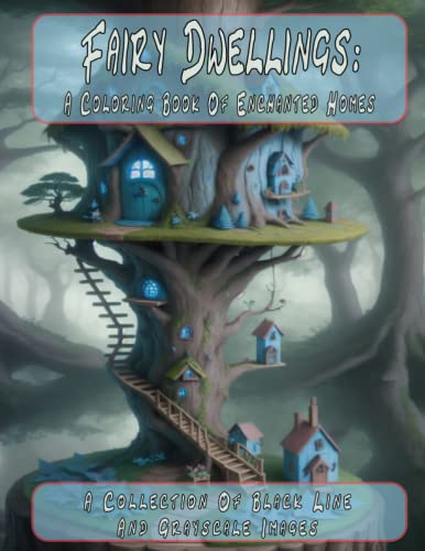 Fairy Dwellings: A Coloring Book Of Enchanted Homes: A Collection of Black Line And Grayscale Images
